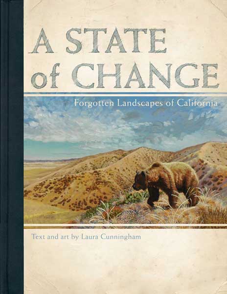 A State of Change: Forgotten Landscapes of California, Text and art by Laura Cunningham (book cover)